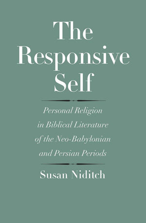 The Responsive Self: Personal Religion In Biblical Literature Of The Neobabylonian And Persian Periods (The Anchor Yale Bible R,New