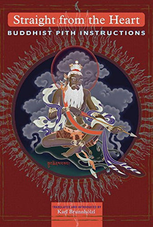 Straight from the Heart: Buddhist Pith Instructions,New
