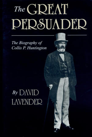 The Great Persuader: The Biography of Collis P. Huntington,Used