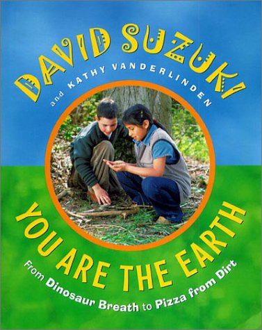You Are the Earth: From Dinosaur Breath to Pizza from Dirt,New