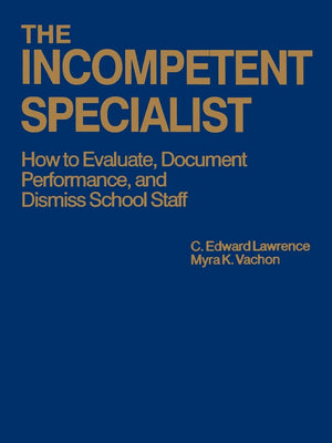 The Incompetent Specialist: How To Evaluate, Document Performance, And Dismiss School Staff,Used