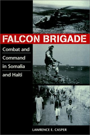 Falcon Brigade: Combat and Command in Somalia and Haiti,Used