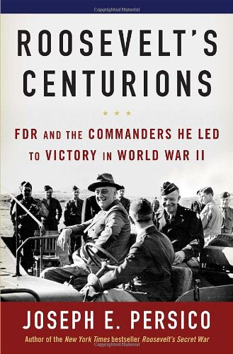 Roosevelts Centurions: FDR and the Commanders He Led to Victory in World War II,Used