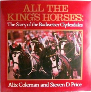 All The King'S Horses: The Story Of The Budweiser Clydesdales,New
