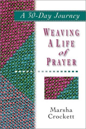 Weaving a Life of Prayer: A 30Day Journey,Used