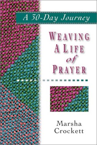Weaving a Life of Prayer: A 30Day Journey,Used