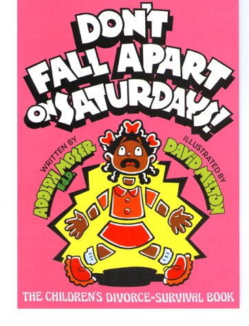 Don'T Fall Apart On Saturdays! The Children'S Divorcesurvival Book,New