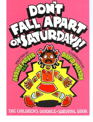 Don t Fall Apart on Saturdays! The Children s DivorceSurvival Book