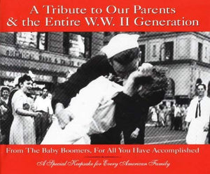A Tribute to Our Parents & the Entire Wwii Generation from the Baby Boomers, for All You'Ve Accomplished,New