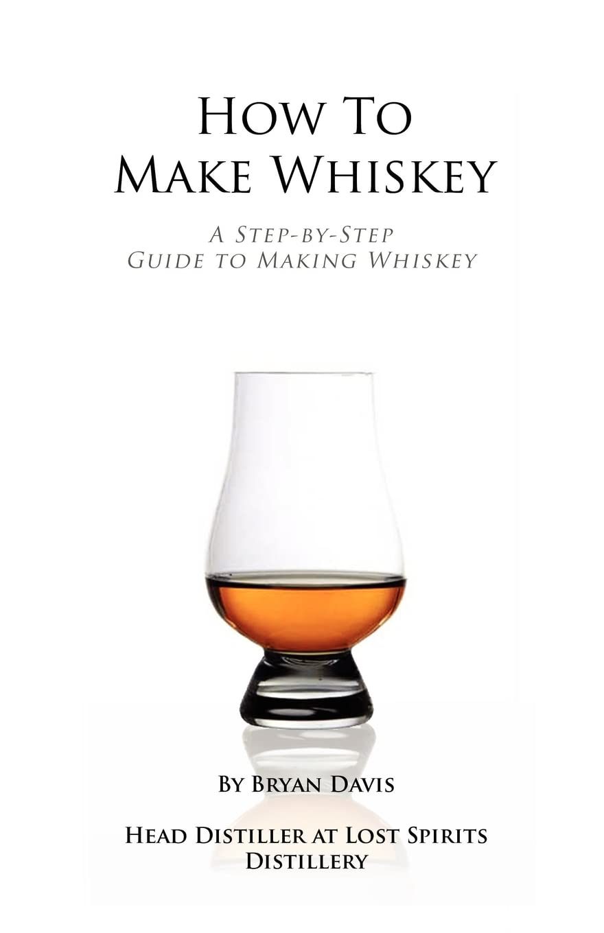 How To Make Whiskey: A Stepbystep Guide To Making Whiskey,Used