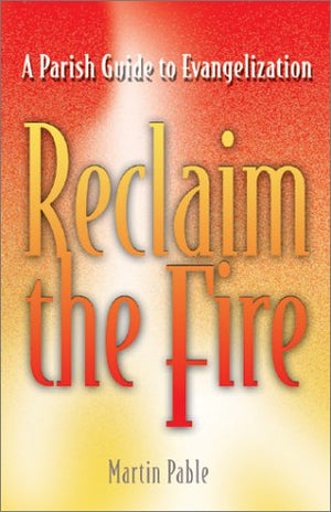 Reclaim the Fire: A Parish Guide to Evangelization,Used
