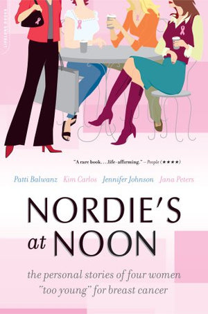Nordie's at Noon: The Personal Stories of Four Women 'Too Young' for Breast Cancer,Used