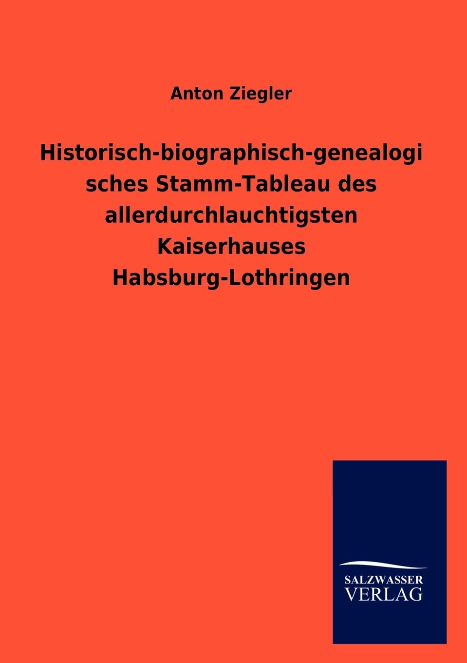 Historischbiographischgenealogisches StammTableau des allerdurchlauchtigsten Kaiserhauses HabsburgLothringen (German Edition,Used