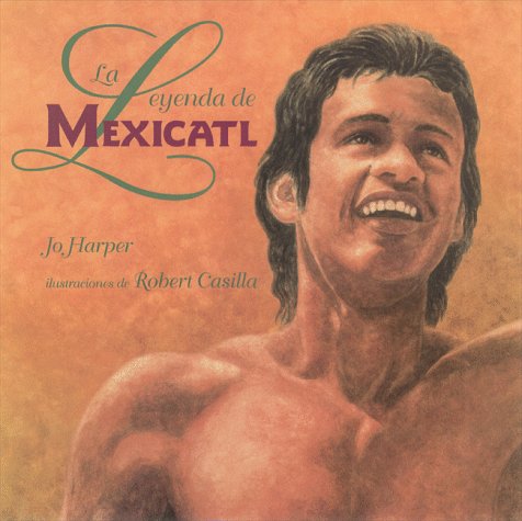 La leyenda de Mexicatl: The Legend of Mexicatl, SpanishLanguage Edition (Spanish Edition),Used