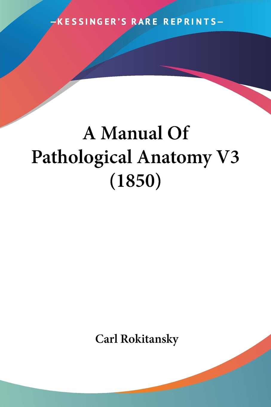 A Manual Of Pathological Anatomy V3 (1850),New