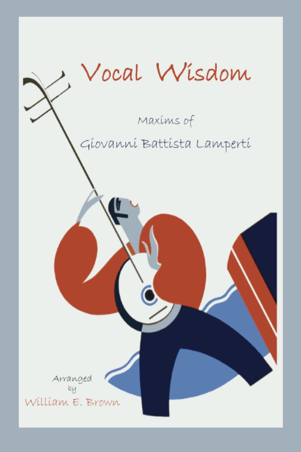 Vocal Wisdom: Maxims of Giovanni Battista Lamperti,New