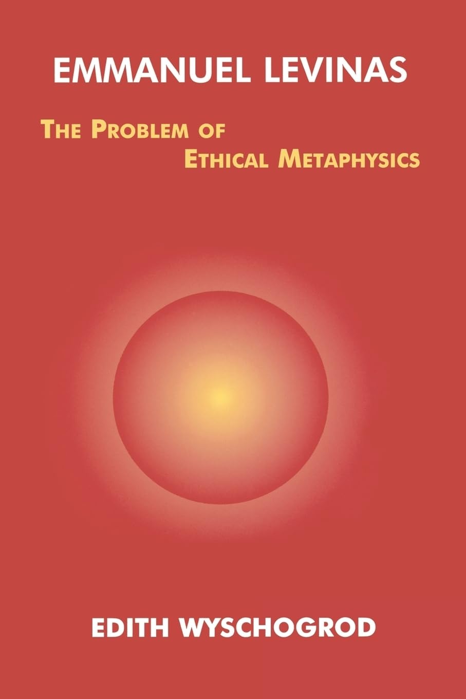 Emmanuel Levinas: The Problem Of Ethical Metaphysics (Perspectives In Continental Philosophy),New