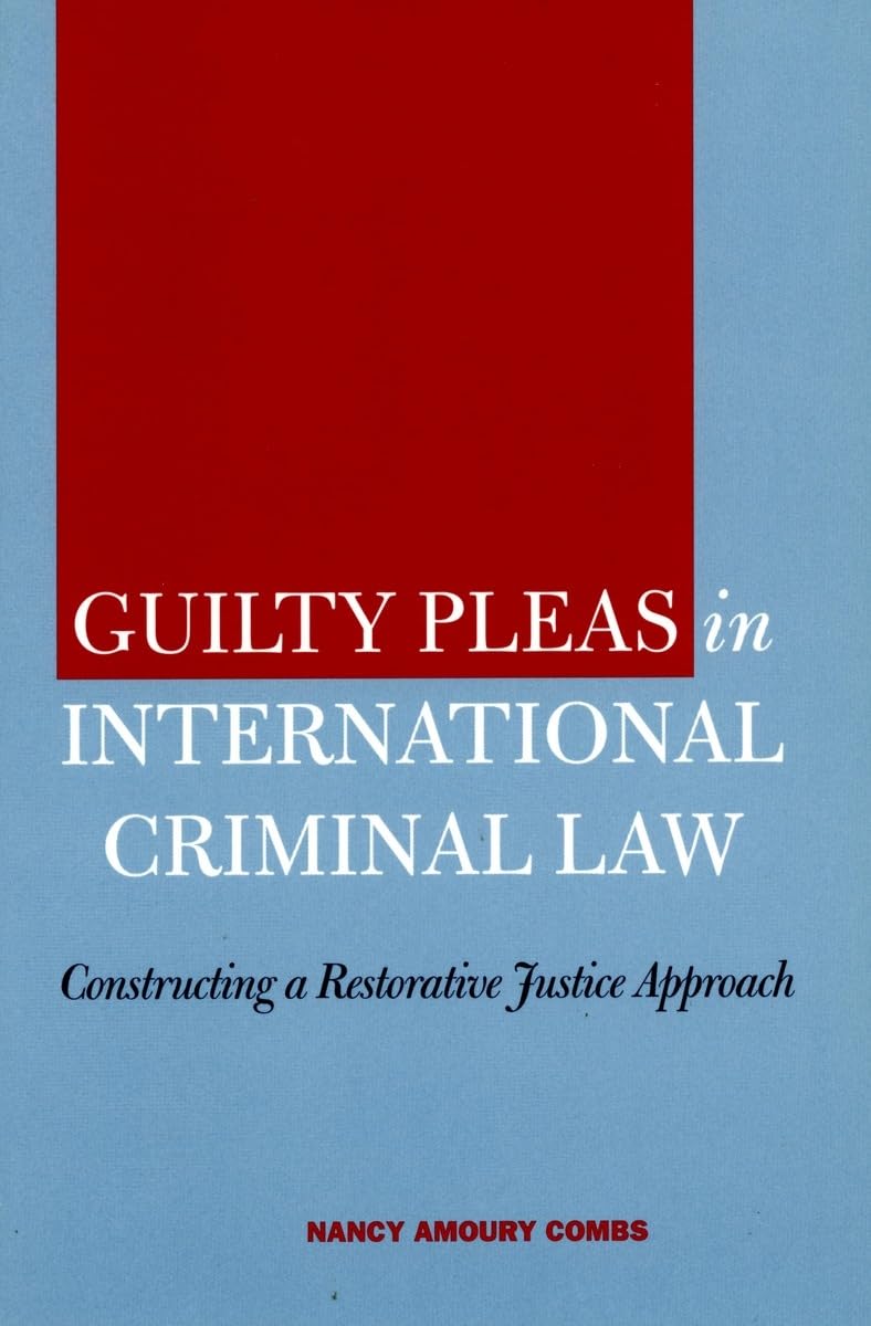 Guilty Pleas In International Criminal Law: Constructing A Restorative Justice Approach,New
