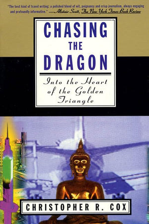 Chasing the Dragon: Into the Heart of the Golden Triangle,Used