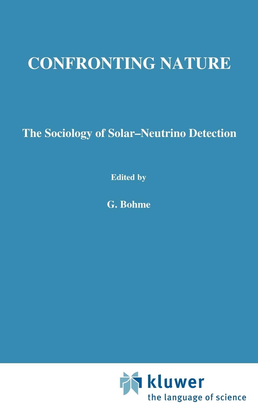 Confronting Nature: The Sociology of SolarNeutrino Detection (Sociology of the Sciences  Monographs, 5),Used
