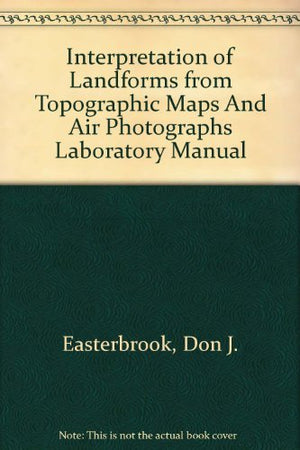 Interpretation of Landforms from Topographic Maps And Air Photographs Laboratory Manual,Used