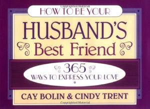 How to Be Your Husband's Best Friend: 365 Ways to Express Your Love,Used