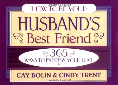 How to Be Your Husband's Best Friend: 365 Ways to Express Your Love,Used