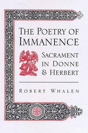 The Poetry of Immanence: Sacrament in Donne and Herbert,Used