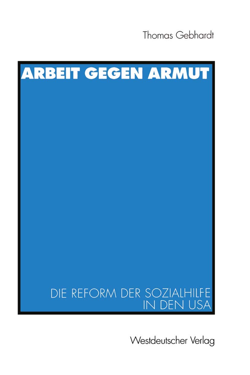 Arbeit Gegen Armut: Die Reform Der Sozialhilfe In Den Usa (German Edition),Used