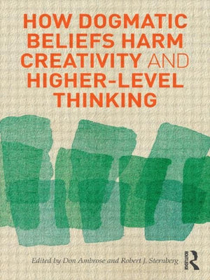 How Dogmatic Beliefs Harm Creativity and HigherLevel Thinking (Educational Psychology Series),Used