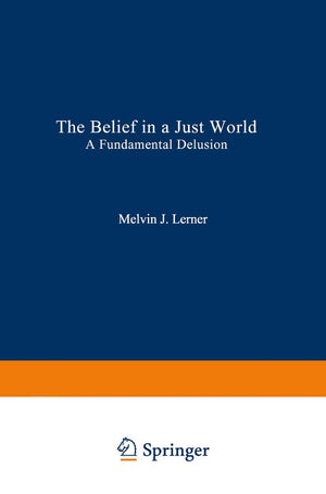 The Belief in a Just World: A Fundamental Delusion (Critical Issues in Social Justice),New