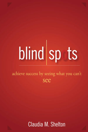 Blind Spots: Achieve Success by Seeing What You Can't See,New