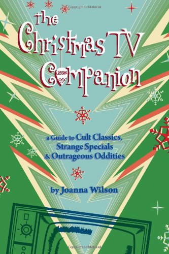 The Christmas TV Companion: a Guide to Cult Classics, Strange Specials and Outrageous Oddities,Used