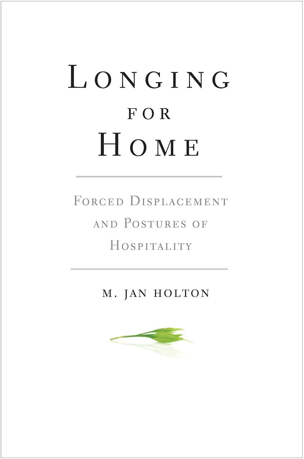 Longing for Home: Forced Displacement and Postures of Hospitality,Used