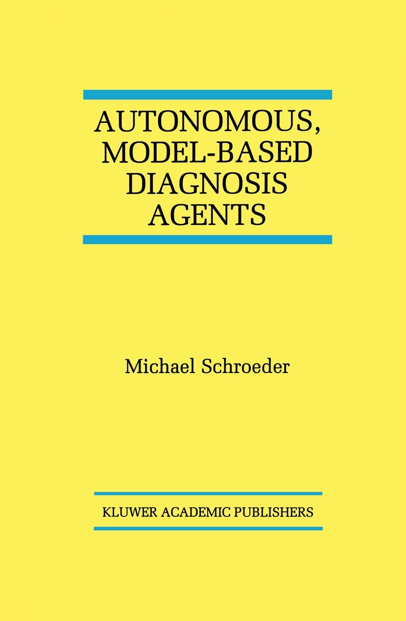 Autonomous, ModelBased Diagnosis Agents (The Springer International Series in Engineering and Computer Science, 442),Used