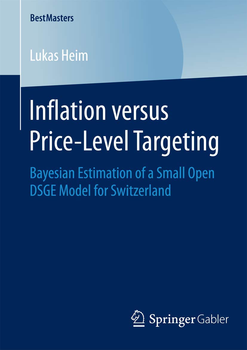 Inflation versus PriceLevel Targeting: Bayesian Estimation of a Small Open DSGE Model for Switzerland (BestMasters),Used