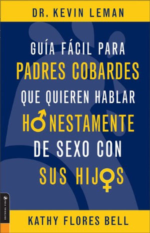 Guia Facil Para Padres Cobardes Que Quieren Hablar Honestamente De Sexo Con Sus Hijos (Spanish Edition),New