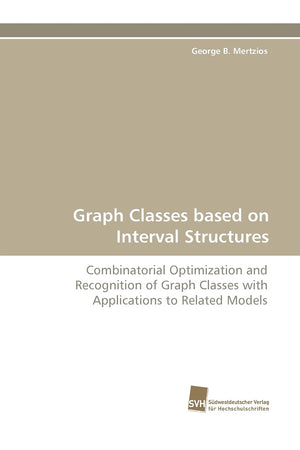 Graph Classes based on Interval Structures: Combinatorial Optimization and Recognition of Graph Classes with Applications to Rel,Used