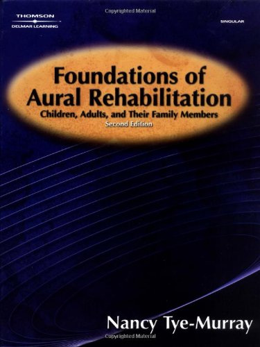 Foundations of Aural Rehabilitation: Children, Adults, and Their Family Members, 2nd Ed.,New