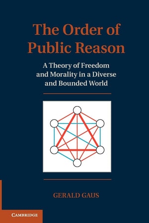 The Order of Public Reason: A Theory of Freedom and Morality in a Diverse and Bounded World,Used