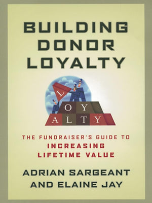 Building Donor Loyalty: The Fundraiser's Guide to Increasing Lifetime Value,New