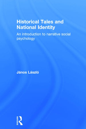 Historical Tales and National Identity: An introduction to narrative social psychology,Used