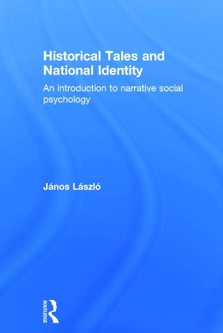 Historical Tales and National Identity: An introduction to narrative social psychology,Used