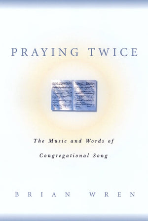 Praying Twice: The Music And Words Of Congregational Song,New