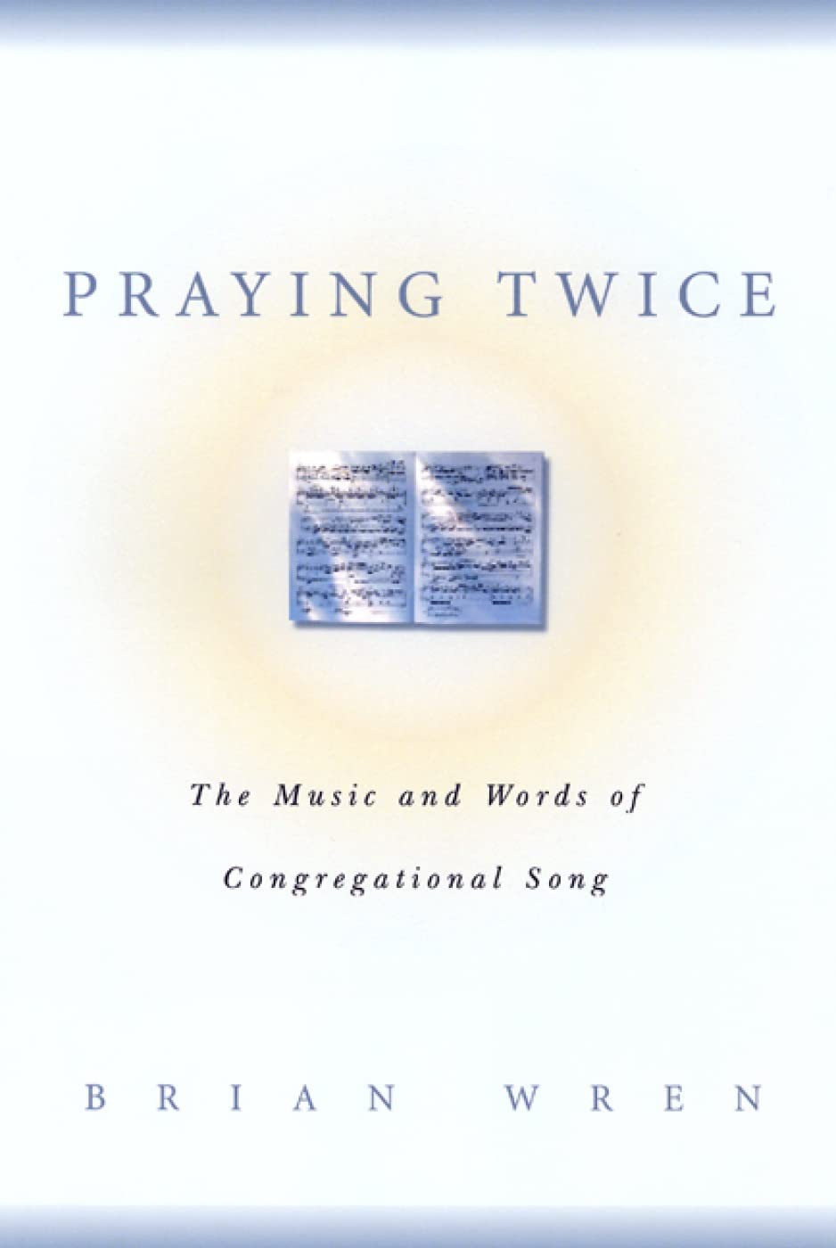 Praying Twice: The Music And Words Of Congregational Song,New