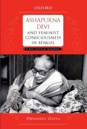 Ashapurna Devi and Feminist Consciousness in Bengal: A Biocritical Reading,Used