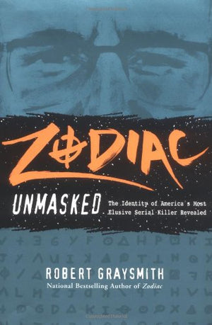 Zodiac Unmasked: The Identity Of America'S Most Elusive Serial Killer Revealed,New