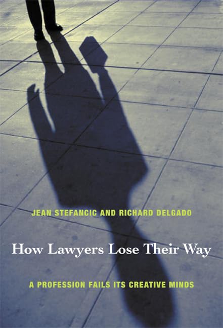How Lawyers Lose Their Way: A Profession Fails Its Creative Minds,New