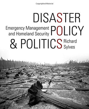 Disaster Policy and Politics: Emergency Management and Homeland Security,Used