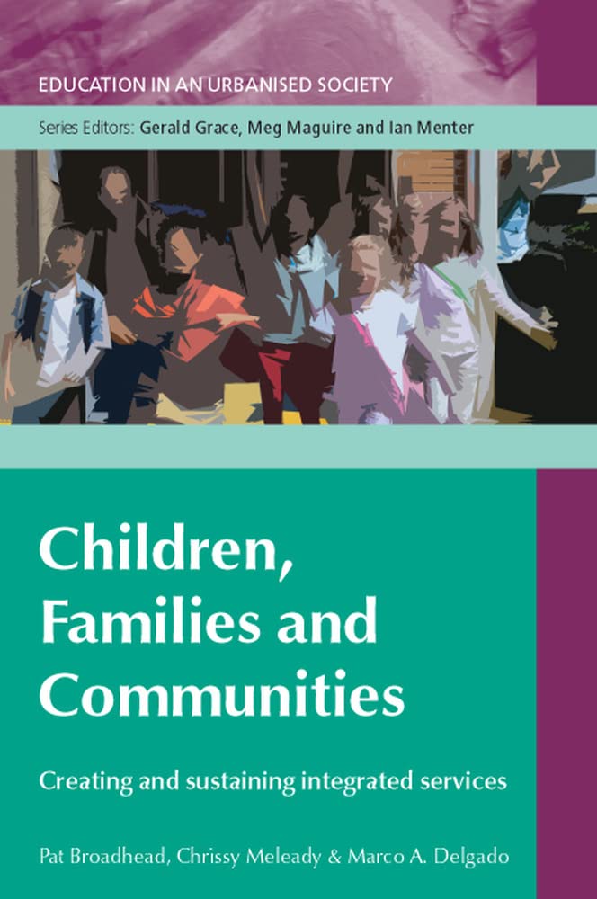 Children, Families And Communities:: Creating And Sustaining Integrated Services